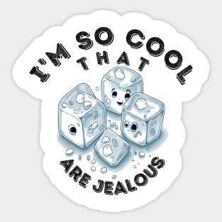 I'm So Cool_Ice Cubes are Jealous_2 Sticker